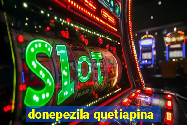 donepezila quetiapina